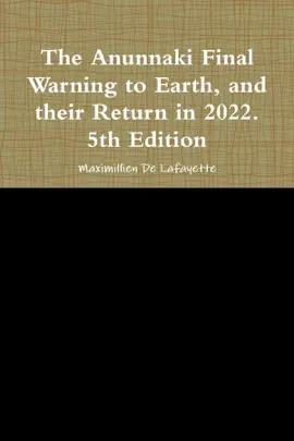The Anunnaki Final Warning to Earth, and Their Return In 2022.: 5th Edition
