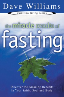 The Miracle Results of Fasting by Dave Williams