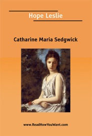 Hope Leslie - Catharine Maria Sedgwick