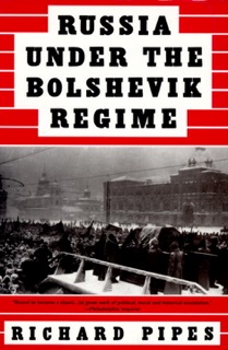 Russia Under the Bolshevik Regime by Richard Pipes