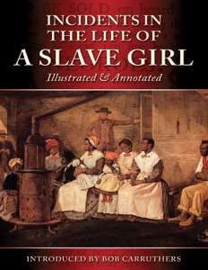 Incidents in the Life of a Slave Girl - Illustrated & Annotated