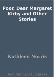 Poor, Dear Margaret Kirby and Other Stories - Kathleen Norris