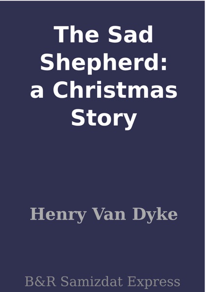 The Sad Shepherd: a Christmas Story