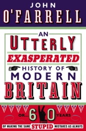 Book cover for An Utterly Exasperated History of Modern Britain by John O'Farrell