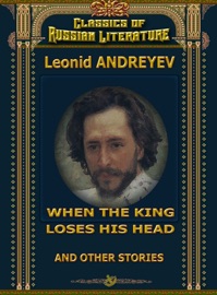 When The King Loses His Head and Other Stories - Leonid Andreyev