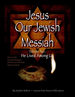 Jesus Our Jewish Messiah: Volume Two: He Lived Among Us - Once in Time - He Lived Among Us - Full of Grace and Truth - Jesus Our Savior by Stephen Watkins