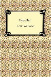 Ben-Hur, A Tale of the Christ - Lew Wallace