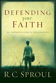 Defending Your Faith - R.C. Sproul