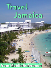 Jamaica Travel Guide: Incl. Kingston, Ocho Rios, Negril, Port Antonio and more. Illustrated Guide and Maps (Mobi Travel) - MobileReference Cover Art