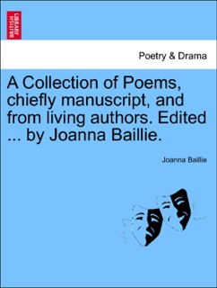 A Collection of Poems, chiefly manuscript, and from living authors. Edited ... by Joanna Baillie. by Joanna Baillie