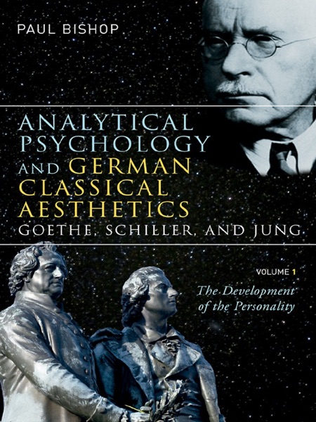 Cover of Analytical Psychology and German Classical Aesthetics : Goethe, Schiller, and Jung, Volume 1
