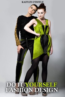 Do It Yourself Fashion Design by Kaitlin O'Doyle