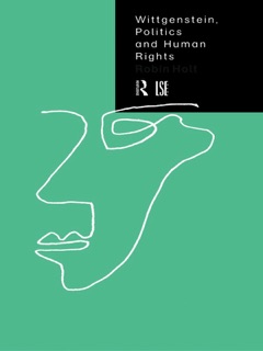 Wittgenstein, Politics and Human Rights by Robin Holt