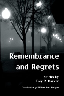 Remembrance and Regrets by Trey R. Barker