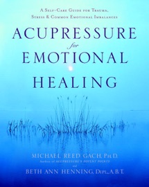 Acupressure for Emotional Healing - Michael Reed Gach, Ph.D. & Beth Ann Henning, Dipl., A.B.T.