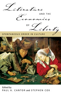 Literature and the Economics of Liberty by Paul A. Cantor & Stephen Cox