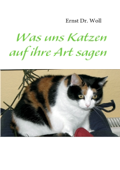 Was uns Katzen auf ihre Art sagen - Ernst Woll