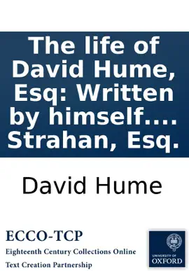 Read: The life of David Hume, Esq: Written by himself. To which is added, a letter from Adam Smith, LL.D. Book to William Strahan, Esq.