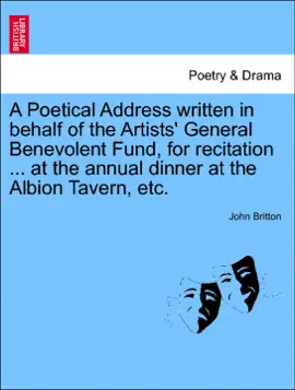Read: A Poetical Address Book written in behalf of the Artists' General Benevolent Fund, for recitation ... at the annual dinner at the Albion Tavern, etc.