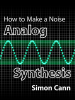 How to Make a Noise: Analog Synthesis - Simon Cann