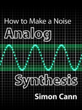 Book cover for How to Make a Noise: Analog Synthesis by Simon Cann