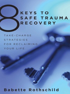 8 Keys to Safe Trauma Recovery by Babette Rothschild MSW, LCSW