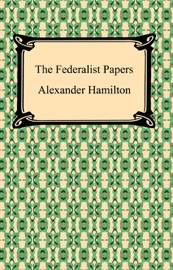 The Federalist Papers - Alexander Hamilton