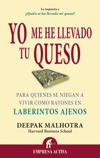 Yo me he llevado tu queso by Deepak Malhotra