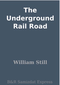 The Underground Rail Road - William Still