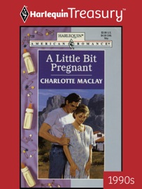 A LITTLE BIT PREGNANT - Charlotte Maclay