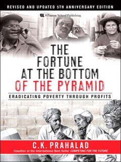 Fortune at the Bottom of the Pyramid, Revised and Updated 5th Anniversary Edition, The by C.K. Prahalad