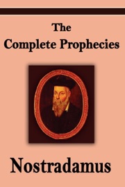 Nostradamus: The Complete Prophecies of Michel Nostradamus