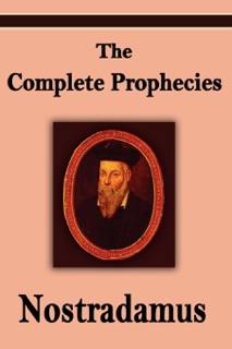 Nostradamus: The Complete Prophecies of Michel Nostradamus by Michel Nostradamus