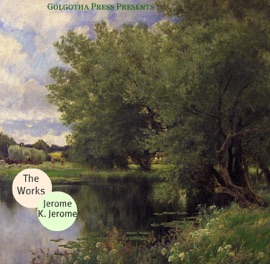 Works of Jerome K. Jerome - Jerome K. Jerome