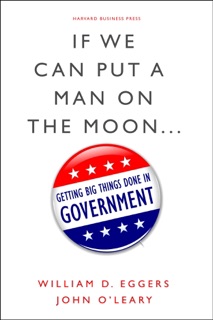 If We Can Put a Man on the Moon by William D. Eggers & John O'Leary