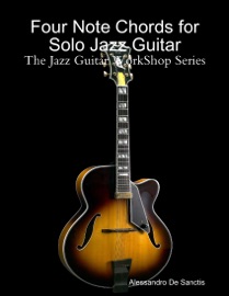 Four Note Chords for Solo Jazz Guitar - The Jazz Guitar WorkShop Series