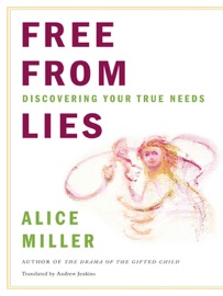 Free from Lies: Discovering Your True Needs - Alice Miller & Andrew Jenkins