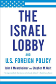 The Israel Lobby and U.S. Foreign Policy - John J. Mearsheimer & Stephen M. Walt
