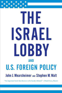 The Israel Lobby and U.S. Foreign Policy - John J. Mearsheimer &amp; Stephen M. Walt Cover Art