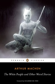 The White People and Other Weird Stories - Arthur Machen & S. T. Joshi