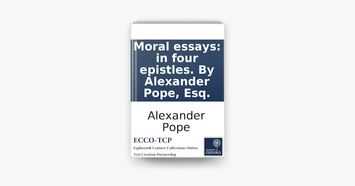 ‎Moral essays in four epistles. By Alexander Pope, Esq. by Alexander