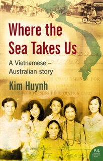 Where The Sea Takes Us: A Vietnamese Australian Story by Kim Huynh