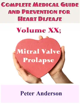 Read: Complete Medical Guide and Prevention for Heart Book Disease: Volume XX; Mitral Valve Prolapse