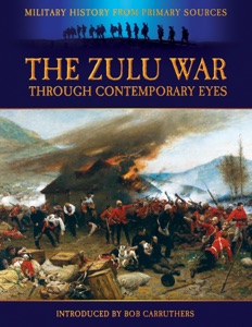 Military History from Primary Sources: The Zulu War through Contemporary Eyes