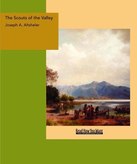 The Scouts of the Valley Volume 2 of 2 by Joseph Alexander Altsheler