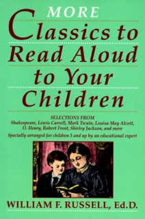More Classics To Read Aloud To Your Children by William F. Russell