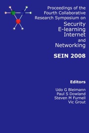 Sein 2008: Proceedings of the Fourth Collaborative Research Symposium on Security, E-Learning, Internet and Networking - Vic Grout, Paul S. Dowland, Steven M. Furnell & Udo G. Bleiman