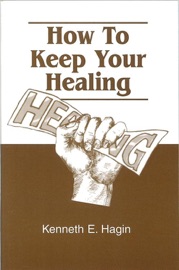How to Keep Your Healing - Kenneth E. Hagin