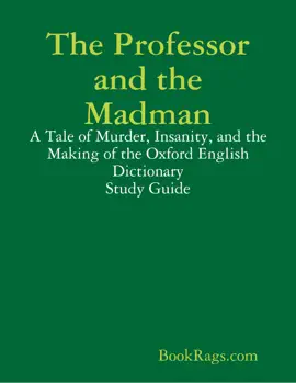 The Professor and the Madman: A Tale of Murder, Insanity, and the Making of the Oxford English Dictionary Study Guide