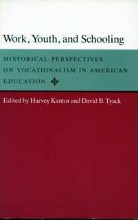 Work, Youth, and Schooling by Harvey Kantor & David B. Tyack